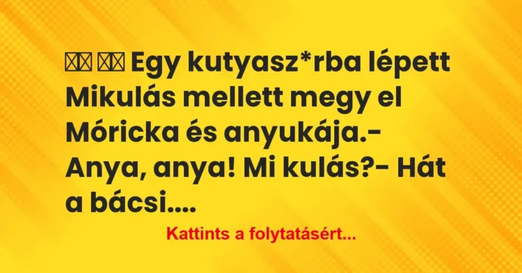 Vicc:
Egy kutyasz*rba lépett Mikulás mellett megy el… Vicc:
Egy kutyasz*rba lépett Mikulás mellett megy el…