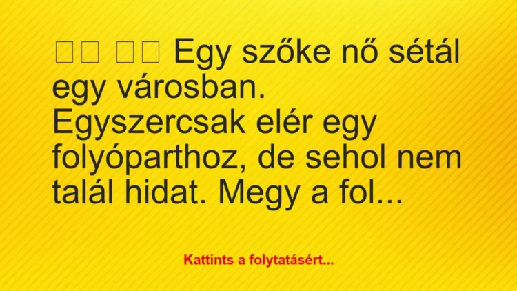Vicc:
Egy szőke nő sétál egy városban. Egyszercsak elér… Vicc:
Egy szőke nő sétál egy városban. Egyszercsak elér…