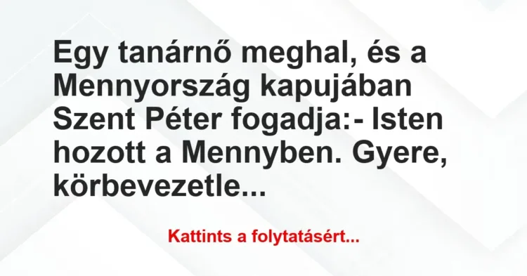 Vicc: Egy tanárnő meghal, és a Mennyország kapujában Szent Péter… Vicc: Egy tanárnő meghal, és a Mennyország kapujában Szent Péter…