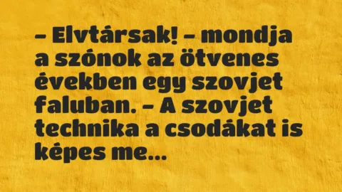Vicc: – Elvtársak! – mondja a szónok az ötvenes években egy szovjet faluban….