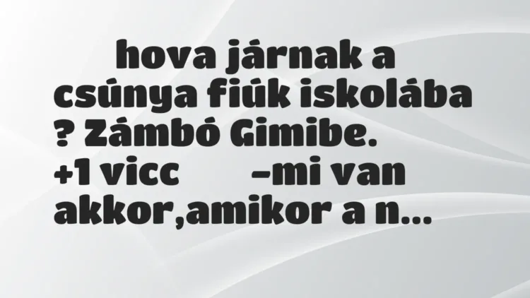 Vicc:
hova járnak a csúnya fiúk iskolába ?… Vicc:
hova járnak a csúnya fiúk iskolába ?…