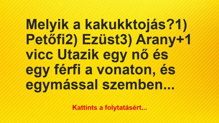Vicc: Melyik a kakukktojás?
1) Petőfi
2) Ezüst
3) Arany Vicc: Melyik a kakukktojás?
1) Petőfi
2) Ezüst
3) Arany