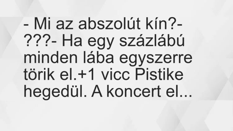 Vicc: – Mi az abszolút kín?
– ???
– Ha egy százlábú minden lába… Vicc: – Mi az abszolút kín?
– ???
– Ha egy százlábú minden lába…