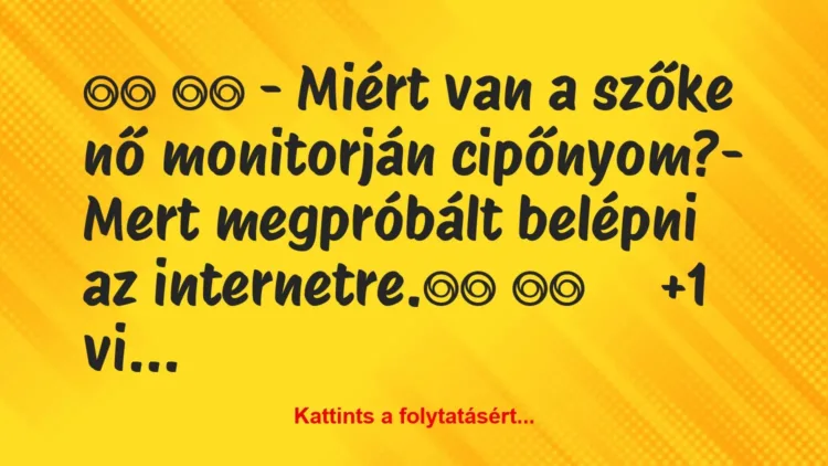 Vicc:
– Miért van a szőke nő monitorján cipőnyom?- … Vicc:
– Miért van a szőke nő monitorján cipőnyom?- …
