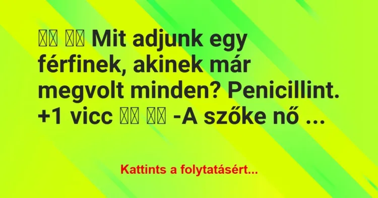 Vicc:
Mit adjunk egy férfinek, akinek már megvolt… Vicc:
Mit adjunk egy férfinek, akinek már megvolt…