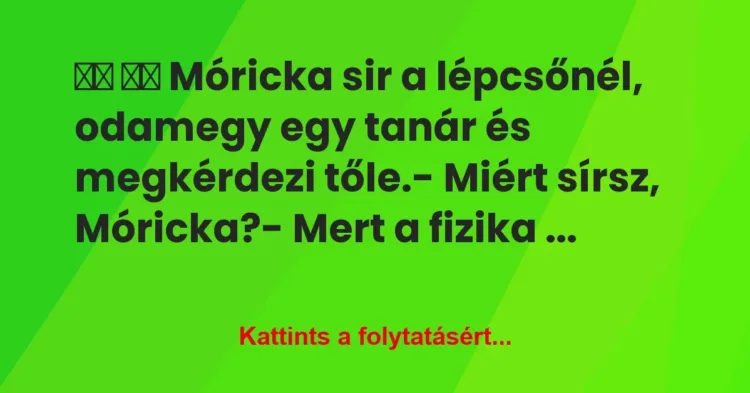 Vicc:
Móricka sir a lépcsőnél, odamegy egy tanár és… Vicc:
Móricka sir a lépcsőnél, odamegy egy tanár és…