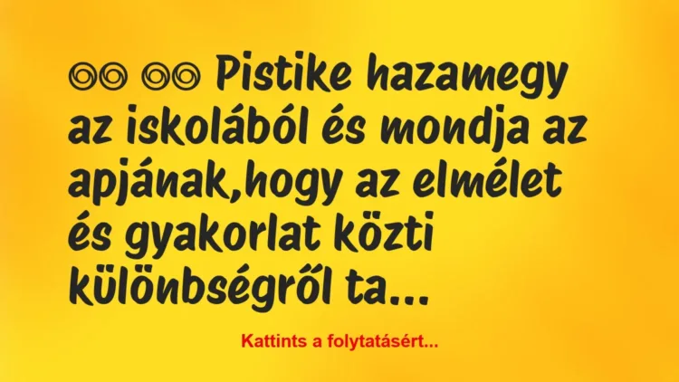 Vicc:
Pistike hazamegy az iskolából és mondja az… Vicc:
Pistike hazamegy az iskolából és mondja az…