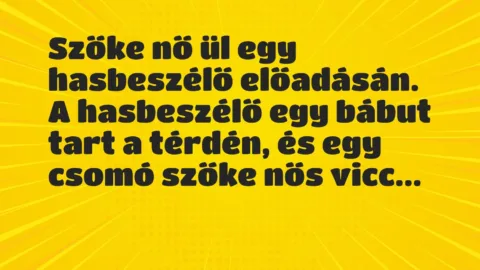 Vicc: Szőke nő ül egy hasbeszélő előadásán. A hasbeszélő egy bábut tart a…