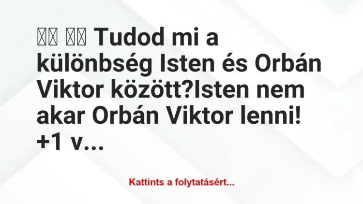 Vicc:
Tudod mi a különbség Isten és Orbán Viktor… Vicc:
Tudod mi a különbség Isten és Orbán Viktor…