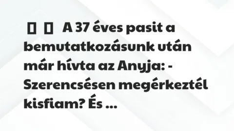 Vicces történet: 
	    	    


A 37 éves pasit a bemutatkozásunk után…