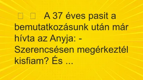 Vicces történet: 
	    	    


A 37 éves pasit a bemutatkozásunk után…
