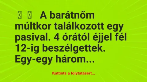 Vicces történet: 
	    	    


A barátnőm múltkor találkozott egy…