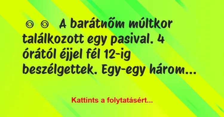 Vicces történet:
A barátnőm múltkor találkozott egy… Vicces történet:
A barátnőm múltkor találkozott egy…