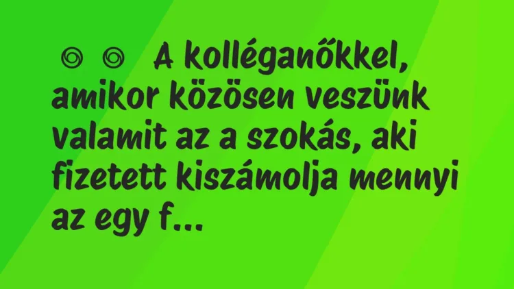 Vicces történet:
A kolléganőkkel, amikor közösen… Vicces történet:
A kolléganőkkel, amikor közösen…
