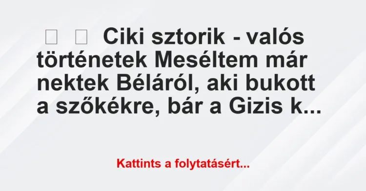 Vicces történet:
Ciki sztorik – valós történetek
Meséltem már nektek … Vicces történet:
Ciki sztorik – valós történetek
Meséltem már nektek …