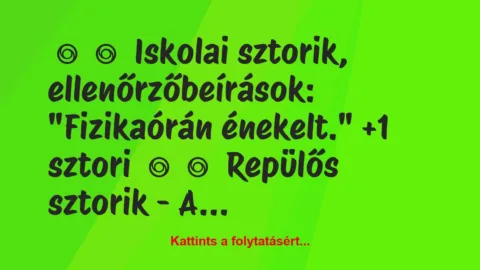 Vicces történet: 
	    	    Iskolai sztorik, ellenőrzőbeírások:


„Fizikaórán…