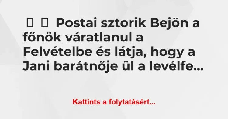 Vicces történet:
Postai sztorik
Bejön a főnök váratlanul a Felvételbe… Vicces történet:
Postai sztorik
Bejön a főnök váratlanul a Felvételbe…