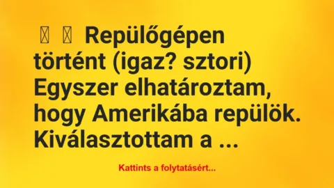 Vicces történet: 
	    	    Repülőgépen történt (igaz? sztori)


Egyszer…