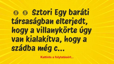 Vicces történet: 
	    	    Sztori


Egy baráti társaságban elterjedt, hogy a…