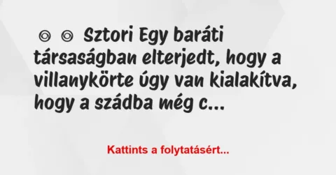 Vicces történet: 
	    	    Sztori


Egy baráti társaságban elterjedt, hogy a…