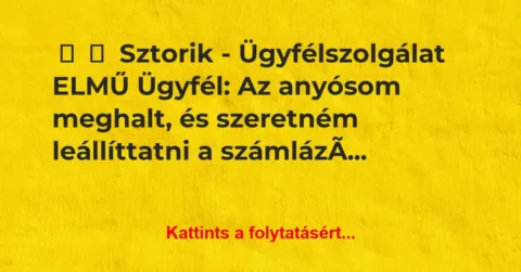 Vicces történet: 
	    	    Sztorik – Ügyfélszolgálat ELMŰ


Ügyfél: Az anyósom…