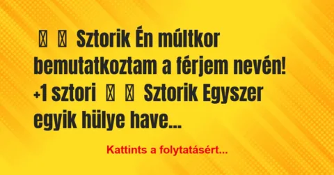 Vicces történet: 
	    	    Sztorik


Én múltkor bemutatkoztam a férjem nevén!