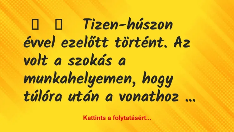 Vicces történet:
Tizen-húszon évvel ezelőtt történt. A… Vicces történet:
Tizen-húszon évvel ezelőtt történt. A…