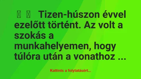 Vicces történet: 
	    	    


Tizen-húszon évvel ezelőtt történt. A…