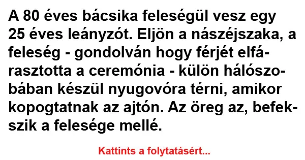 Vicc: A 80 éves bácsika feleségül vesz egy 25 éves Vicc: A 80 éves bácsika feleségül vesz egy 25 éves leányzót