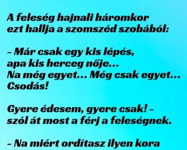 Vicc: A feleség hajnali háromkor ezt hallja a szomszéd... Vicc: A feleség hajnali háromkor ezt hallja a szomszéd…
