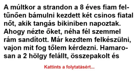 Vicc: A múltkor a strandon a 8 éves fiam feltűnően bámulni kezdett két…