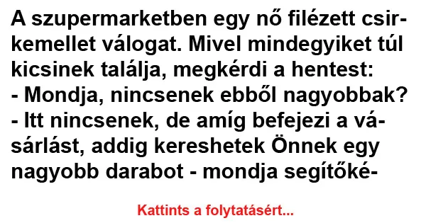 Vicc: A szupermarketben egy nő filézett csirkemellet válogat Vicc: A szupermarketben egy nő filézett csirkemellet válogat