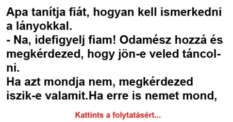 Vicc: Apa tanítja fiát, hogyan kell ismerkedni a lányokkal Vicc: Apa tanítja fiát, hogyan kell ismerkedni a lányokkal