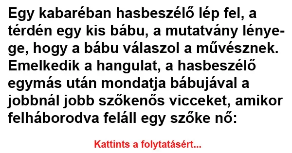 Vicc: Egy kabaréban hasbeszélő lép fel Vicc: Egy kabaréban hasbeszélő lép fel