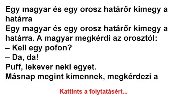 Vicc: Egy magyar és egy orosz határőr kimegy a határra Vicc: Egy magyar és egy orosz határőr kimegy a határra