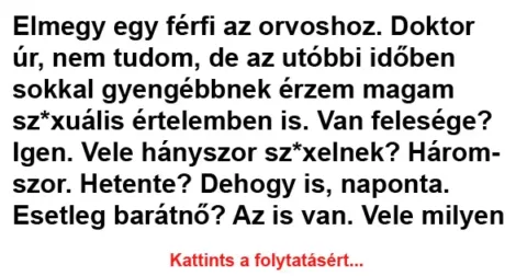 Vicc: Elmegy egy férfi az orvoshoz Vicc: Elmegy egy férfi az orvoshoz