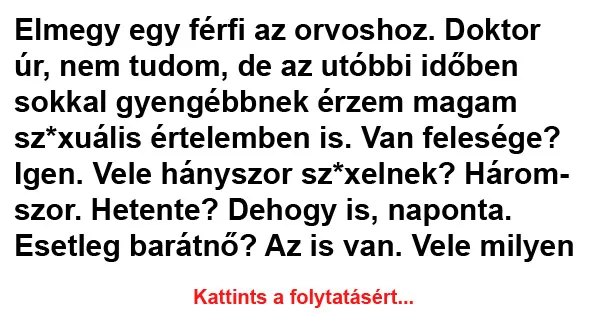 Vicc: Elmegy egy férfi az orvoshoz Vicc: Elmegy egy férfi az orvoshoz