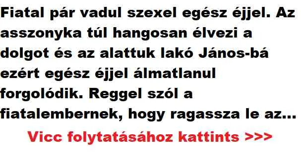 Vicc: Fiatal pár vadul sz3xel egész éjjel Vicc: Fiatal pár vadul sz3xel egész éjjel