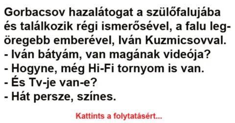 Vicc: Gorbacsov hazalátogat a szülőfalujába - Vicc: Gorbacsov hazalátogat a szülőfalujába –