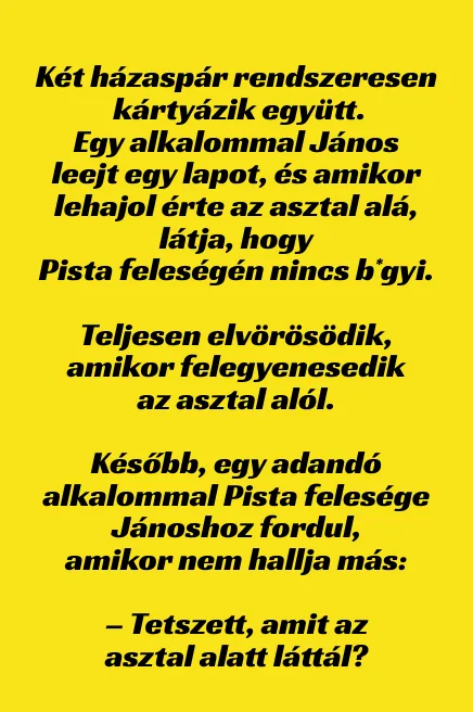 Vicc: Kártyázás közben János leejt egy lapot - Vicc: Kártyázás közben János leejt egy lapot –