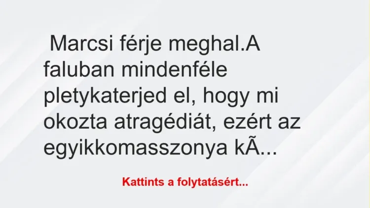 Vicc: Marcsi férje meghal. A faluban mindenféle pletyka terjed el,... Vicc: Marcsi férje meghal. A faluban mindenféle pletyka terjed el,…