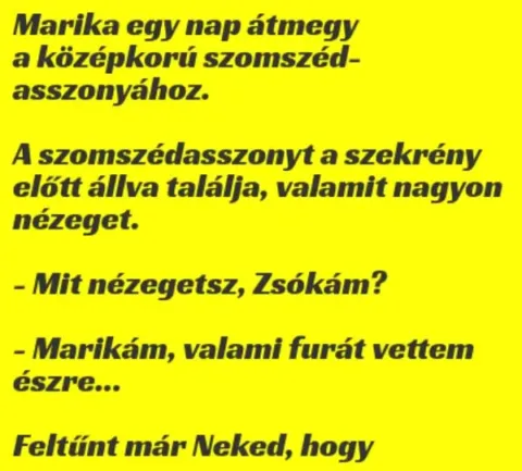 Vicc: Marika egy nap átmegy a középkorú szomszédasszonyához