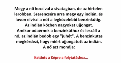Vicc: Megy a nő kocsival a sivatagban, de az hirtelen lerobban