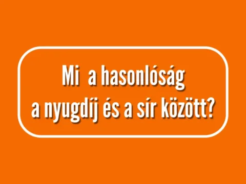 Vicc: Mi a hasonlóság a nyugdíj és a sír között?