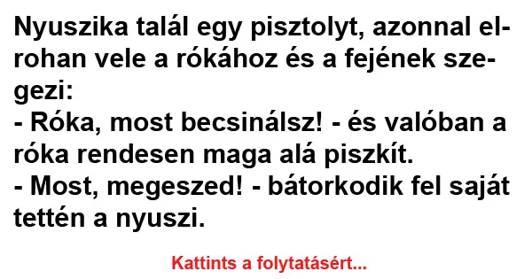 Vicc: Nyuszika talál egy pisztolyt, azonnal elrohan vele a rókához Vicc: Nyuszika talál egy pisztolyt, azonnal elrohan vele a rókához