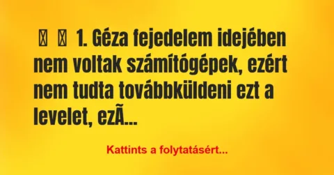 Vicc: 
	    	    1. Géza fejedelem idejében nem voltak számítógépek, ezért…