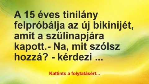 Vicc: A 15 éves tinilány felpróbálja az új bikinijét, amit a…