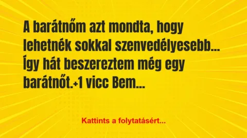 Vicc: A barátnőm azt mondta, hogy lehetnék sokkal… Vicc: A barátnőm azt mondta, hogy lehetnék sokkal…