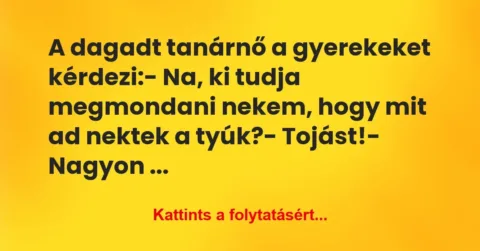 Vicc: A dagadt tanárnő a gyerekeket kérdezi:
– Na, ki tudja megmondani… Vicc: A dagadt tanárnő a gyerekeket kérdezi:
– Na, ki tudja megmondani…