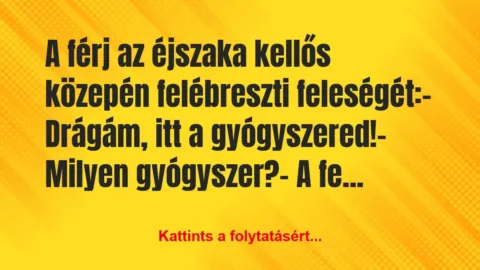 Vicc: A férj az éjszaka kellős közepén felébreszti… Vicc: A férj az éjszaka kellős közepén felébreszti…